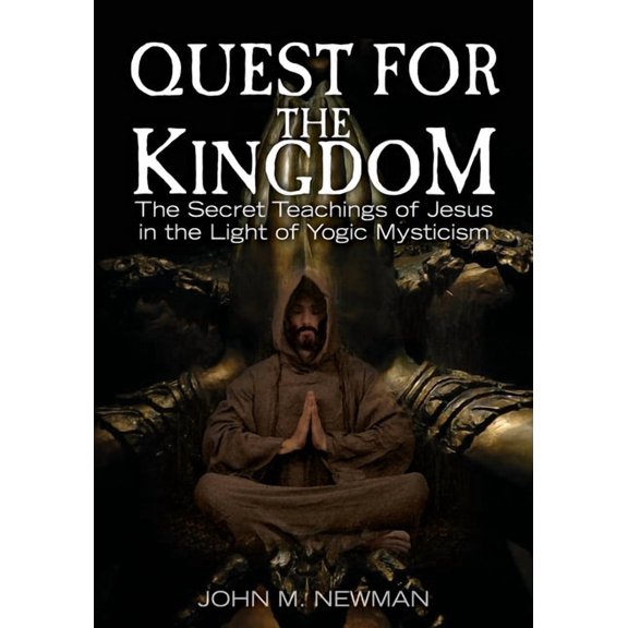 Quest for the Kingdom: The Secret Teachings of Jesus in the Light of Yogic Mysticism, (Paperback)