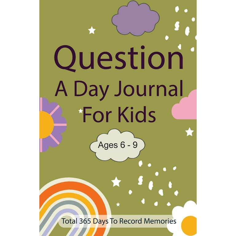 Question A Day Journal for Kids Ages 6-9: Total 365 days To Record 