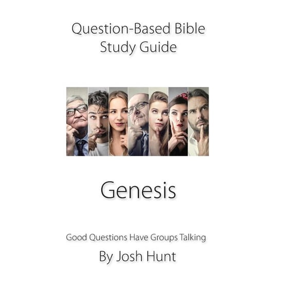 Question-Based Bible Study Guide -- Genesis: Good Questions Have Groups Talking