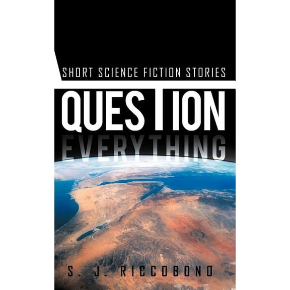 Question Everything: Short Science Fiction Stories