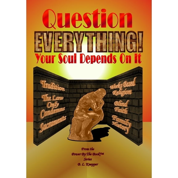 Question Everything! - Your Soul Depends On It, (Paperback)