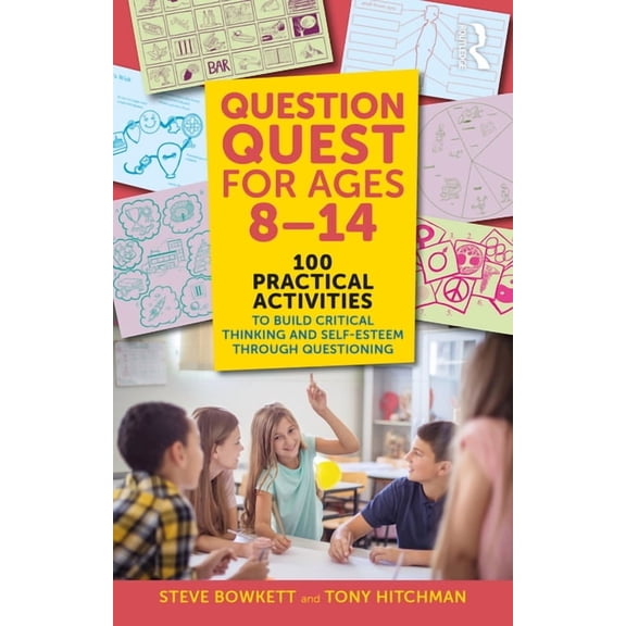 Question Quest for Ages 8-14: 100 Practical Activities to Build Critical Thinking and Self-Esteem Through Questioning, (Paperback)