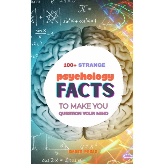 Question Reality 100+ Strange Psychology Facts To Make You Question Your Own Mind: Mind-Blowing Brain Science, Human Behavior, Memory, Pe, Book 1, (Paperback)