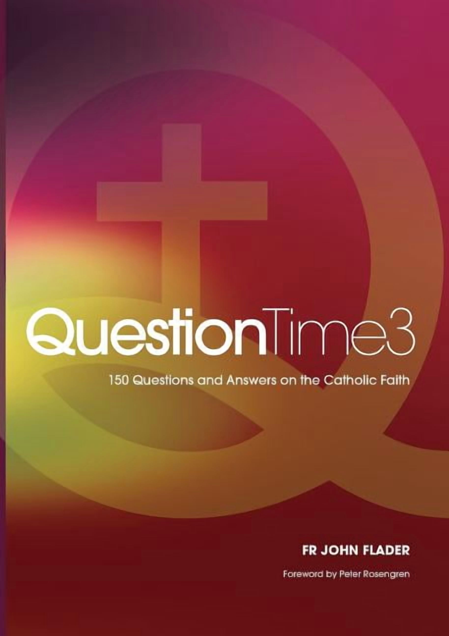 Question Time QuestionTime 3: 150 Questions and Answers on the Catholic ...