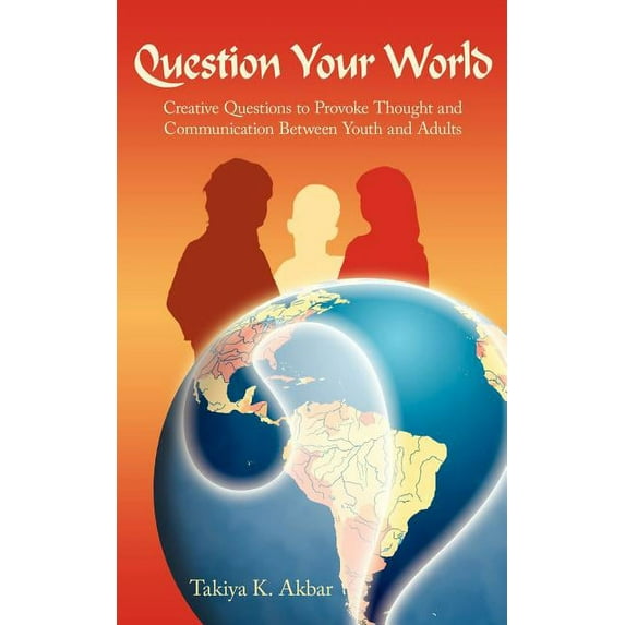 Question Your World : Creative Questions To Provoke Thought And Communication Between Youth And Adults