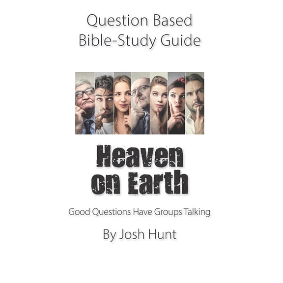 Question-based Bible Study Guide -- Heaven on Earth: Good Questions Have Groups Talking (Paperback)