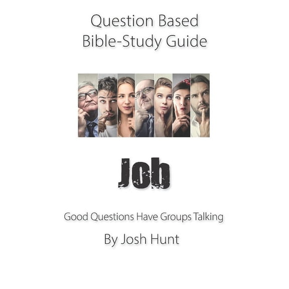 Question-based Bible Study Guide - Job: Good Questions Have Groups Talking