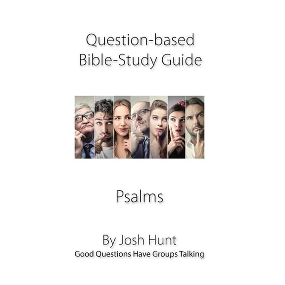Question-based Bible Study Guide -- Psalms : Good Questions Have Groups Talking