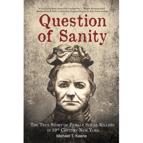 Question of Sanity: The True Story of Female Serial Killers in 19th Century New York (Paperback)