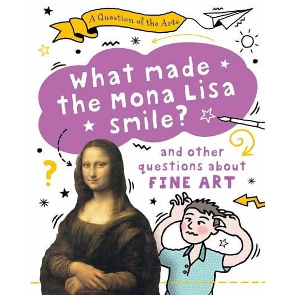 Mary Auld A Question of the Arts: What Made the Mona Lisa Smile (and other question (Hardcover)