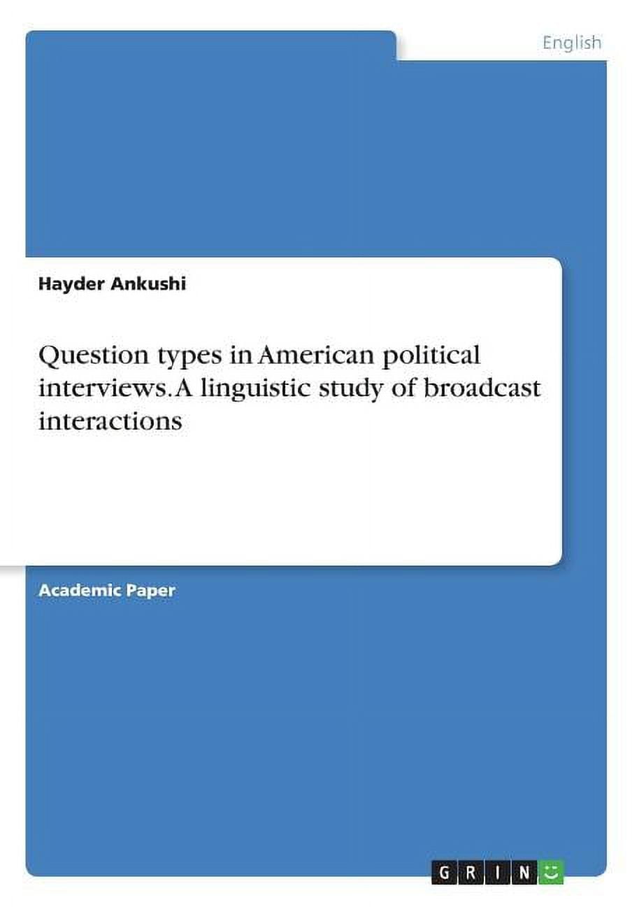 Question types in American political interviews. A linguistic study of broadcast interactions (Paperback)