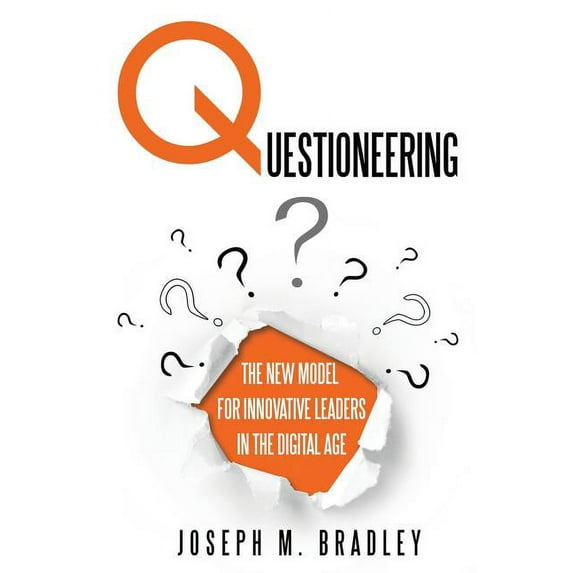 Questioneering: The New Model for Innovative Leaders in the Digital Age, (Paperback)