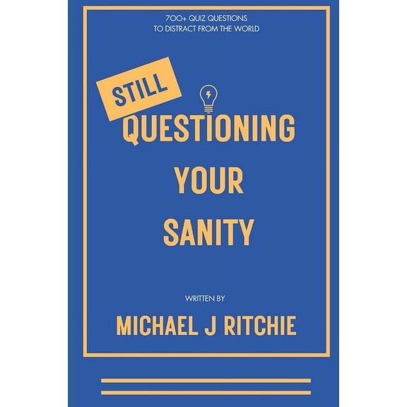 Questioning Your Sanity: Still Questioning Your Sanity: 700+ More Questions To Distract From The World (Paperback)