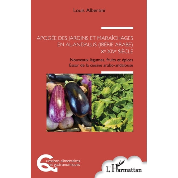 Questions Alimentaires Et Gastronomiques Apoge des jardins et marachages en al-Andalus (Ibrie arabe) Xe-XIVe sicle: Nouveaux lgumes, fruits et pices Essor , (Paperback)