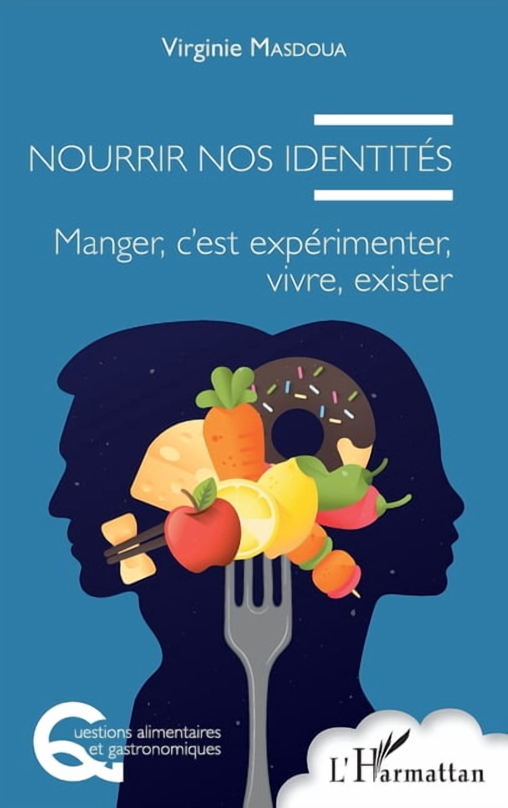 Questions Alimentaires Et Gastronomiques Nourrir nos identitÃ©s: Manger, c'est expÃ©rimenter, vivre, exister, (Paperback)