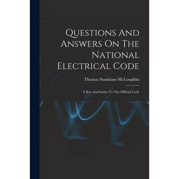 Questions And Answers On The National Electrical Code: A Key And Index To The Official Code, (Paperback)