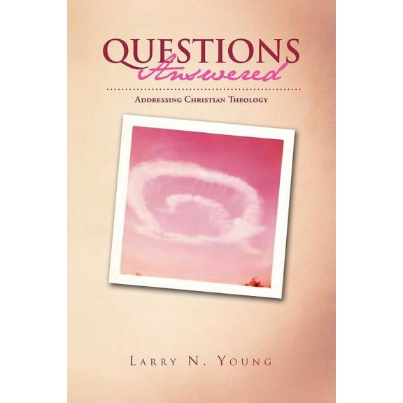 Questions Answered: Addressing Christian Theology