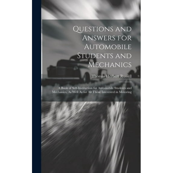 Questions and Answers for Automobile Students and Mechanics: A Book of Self-Instruction for Automobile Students and Mechanics, As Well As for All Those Interested in Motoring (Hardcover)