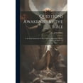 thumbnail image 1 of Questions Awakened by the Bible: I. Are Souls Immortal? Ii. Was Christ in Adam? Iii. Is God a Trinity?, Volumes 1-3 (Hardcover), 1 of 1