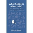 thumbnail image 1 of Questions Christians Ask: What Happens When I Die?: And Other Questions about Heaven, Hell and the Life to Come (Paperback), 1 of 1