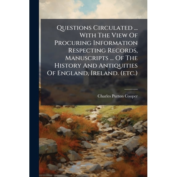 Questions Circulated ... With The View Of Procuring Information Respecting Records, Manuscripts ... Of The History And Antiquities Of England, Ireland. (etc.) (Paperback)