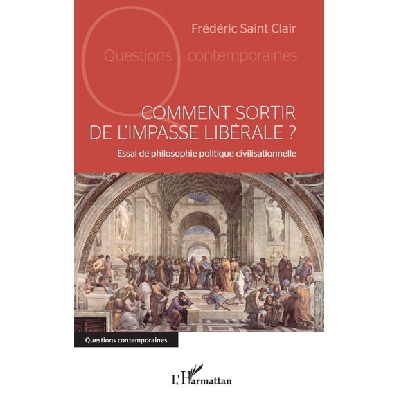Questions Contemporaines Comment sortir de l'impasse librale ?: Essai de philosophie politique civilisationnelle, (Paperback)