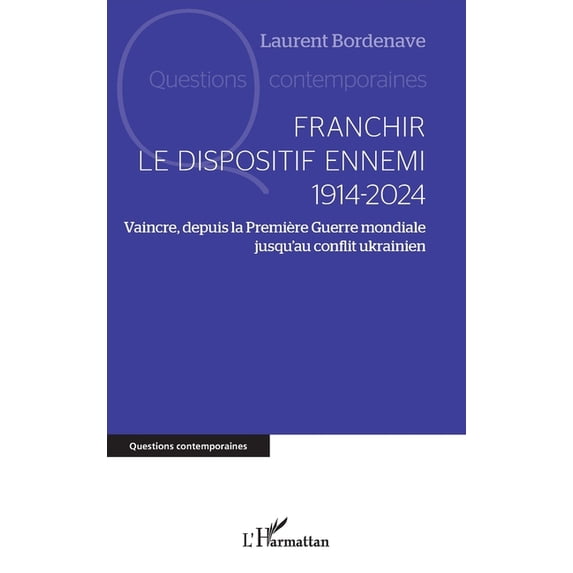 Questions Contemporaines Franchir le dispositif ennemi 1914-2024: Vaincre, depuis la Première Guerre mondiale jusqu'au conflit ukrainien, (Paperback)