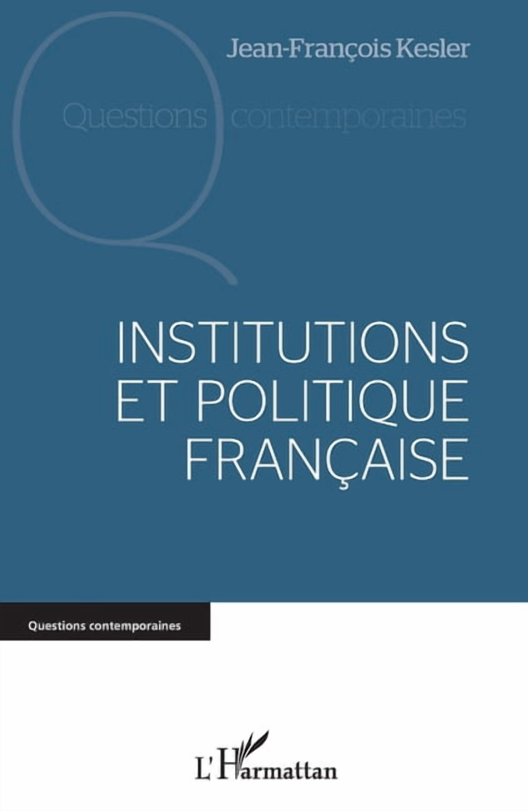 Questions Contemporaines Institutions et politique franÃ§aise, (Paperback)