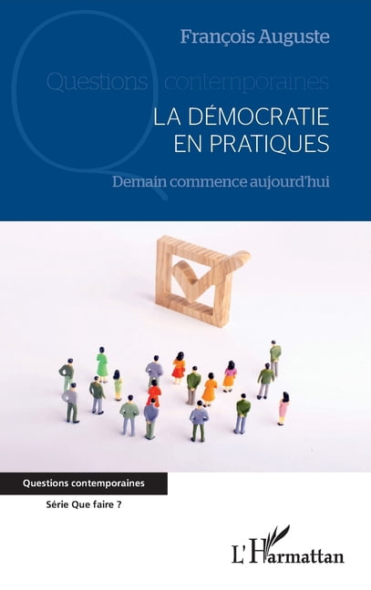 Questions Contemporaines La dÃ©mocratie en pratiques: Demain commence aujourd'hui, (Paperback)