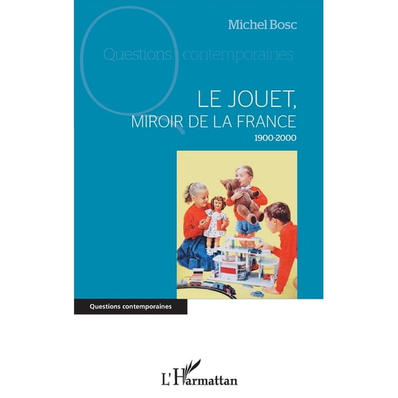Questions Contemporaines Le jouet, miroir de la France: 1900-2000, (Paperback)