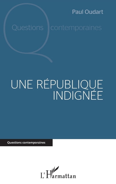 Questions Contemporaines Une RÃ©publique indignÃ©e, (Paperback)