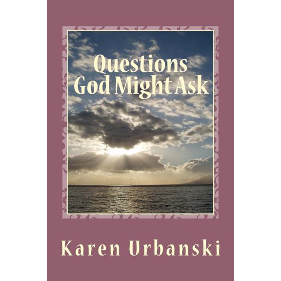 Questions God Might Ask : What Will You Answer?