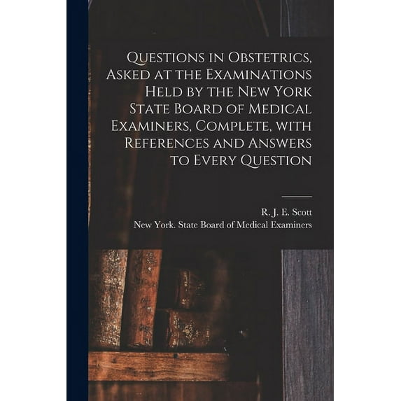 Questions in Obstetrics, Asked at the Examinations Held by the New York State Board of Medical Examiners, Complete, With References and Answers to Every Question (Paperback)