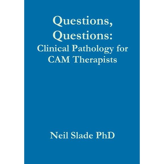 Questions, Questions: Clinical Pathology for CAM Therapists (Paperback)
