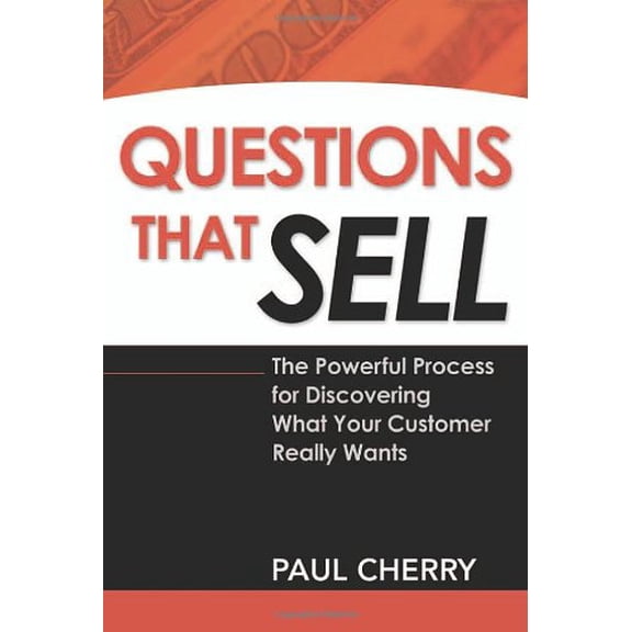 Pre-Owned Questions That Sell: The Powerful Process for Discovering What Your Customer Really Wants (Paperback) 0814473393 9780814473399