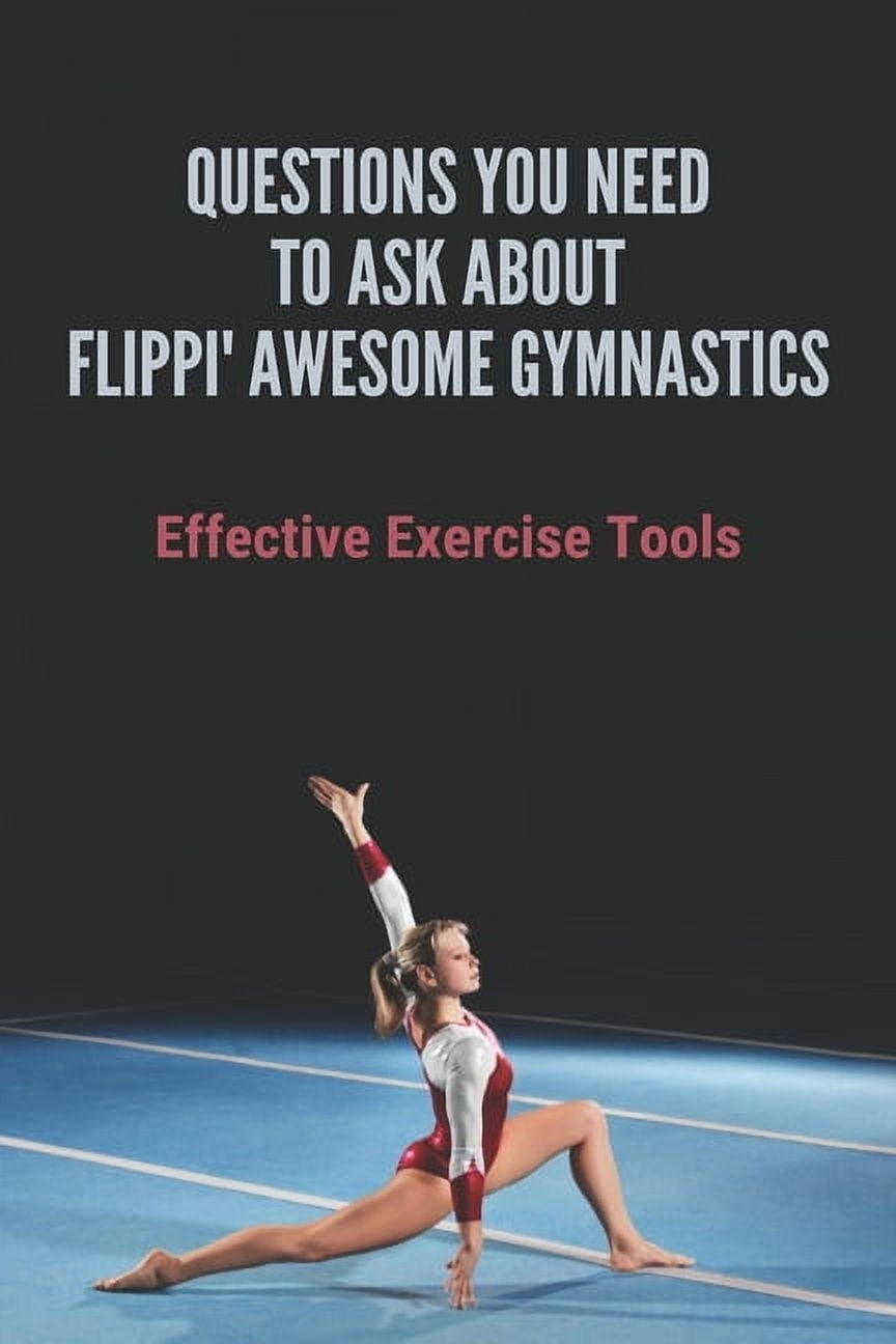 Questions You Need To Ask About Flippin Awesome Gymnastics: Effective Exercise Tools: Workout Equipment (Paperback)