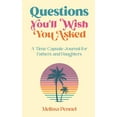 thumbnail image 1 of Questions You'll Wish You Asked Questions You'll Wish You Asked: A Time Capsule Journal for Fathers and Daughters, (Hardcover), 1 of 1