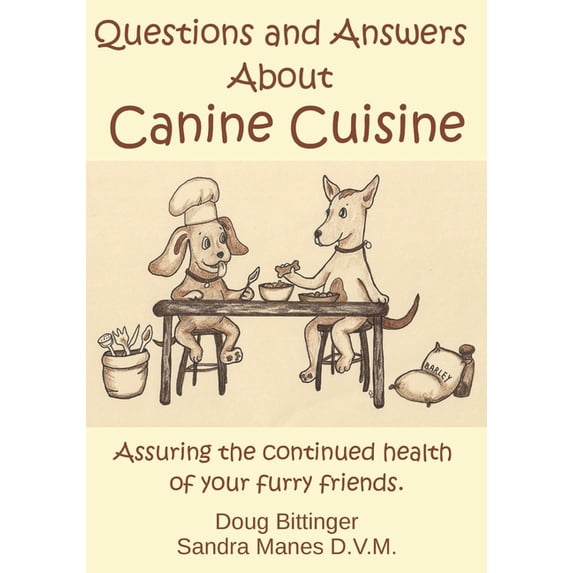 Questions and Answers About Canine Cuisine: Assuring the nutritional health of your furry friend, (Paperback)
