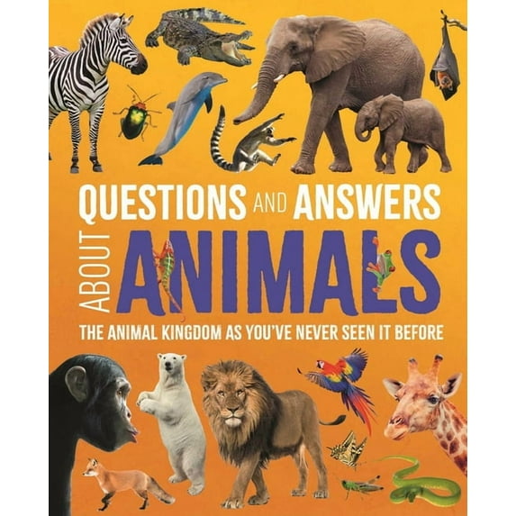 Science and Nature Q&A Questions and Answers about Animals: The Animal Kingdom as You've Never Seen It Before, (Hardcover)