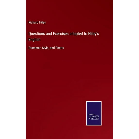 Questions and Exercises adapted to Hiley's English: Grammar, Style, and Poetry (Hardcover)
