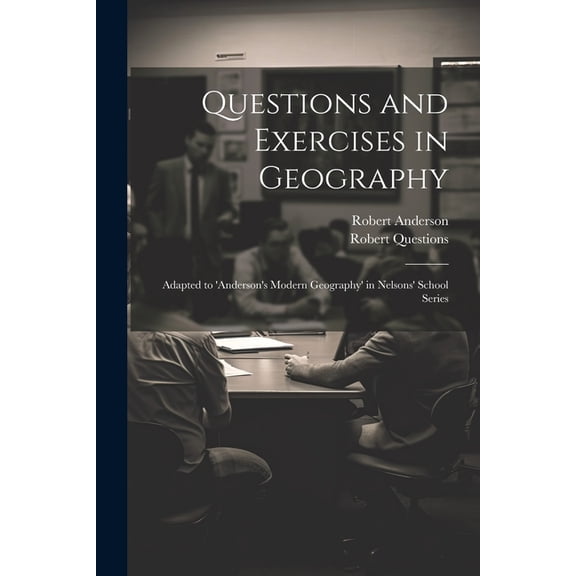 Questions and Exercises in Geography: Adapted to 'anderson's Modern Geography' in Nelsons' School Series (Paperback)
