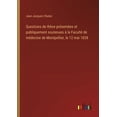 thumbnail image 1 of Questions de thÃ¨se prÃ©sentÃ©es et publiquement soutenues Ã  la FacultÃ© de mÃ©decine de Montpellier, le 12 mai 1838, (Paperback), 1 of 1