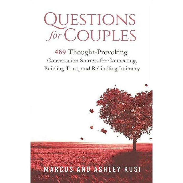 Questions for Couples: 469 Thought-Provoking Conversation Starters for Connecting, Building Trust, and Rekindling Intimacy [Book]