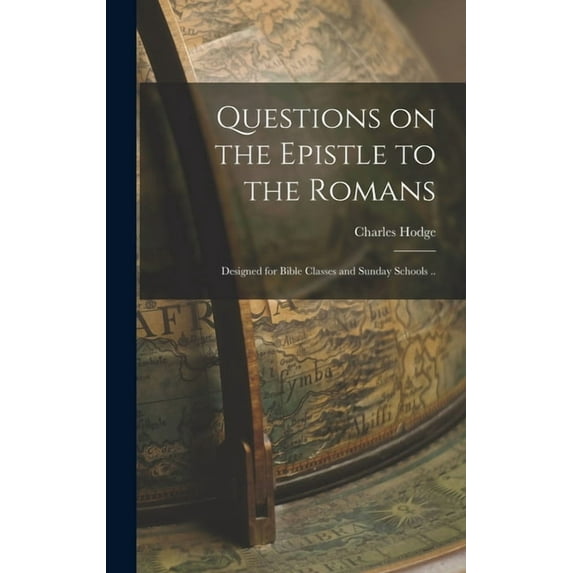 Questions on the Epistle to the Romans: Designed for Bible Classes and Sunday Schools .. (Hardcover)