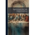 thumbnail image 1 of Questions on the Four Gospels : Containing the History of the Life of Jesus Christ (Paperback), 1 of 1