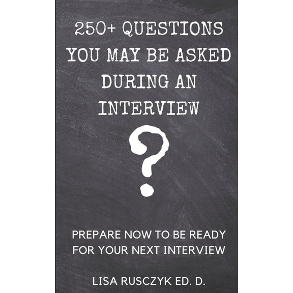 Questions to Ask: 250+ Questions You May Be Asked During an Interview : Prepare Now to be Ready for Your Next Interview (Series #1) (Paperback)