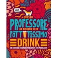 thumbnail image 1 of Questo professore ha bisogno di un fottutissimo drink : Un libro da colorare per adulti con parolacce: Un libro antistress per i professori, gli insegnanti e i maestri (Paperback), 1 of 1