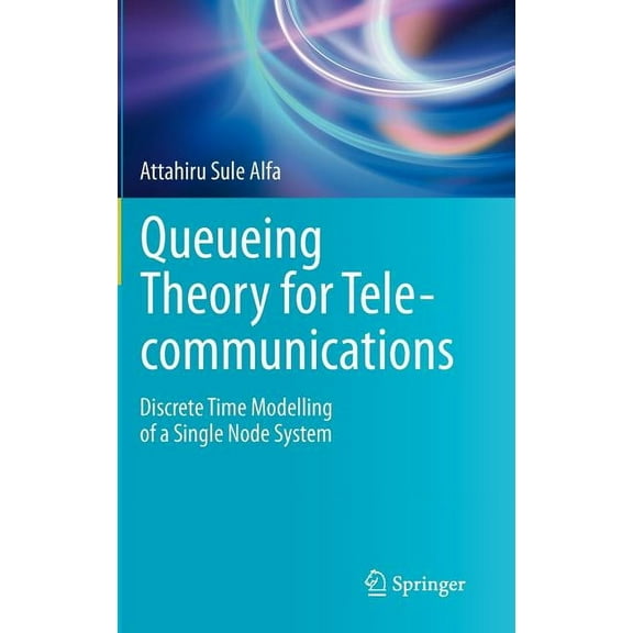 Queueing Theory for Telecommunications: Discrete Time Modelling of a Single Node System, (Hardcover)
