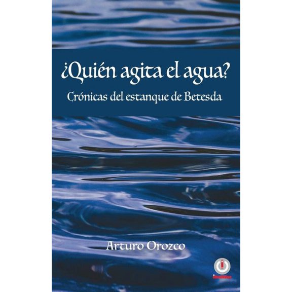 Quin agita el agua?: Crnicas del estanque de Betesda, (Paperback)