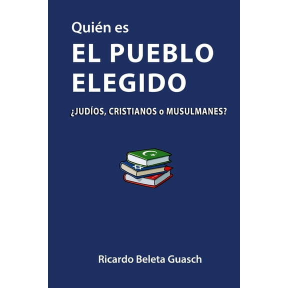Quin es El Pueblo Elegido: judos, cristianos o musulmanes?, (Paperback)